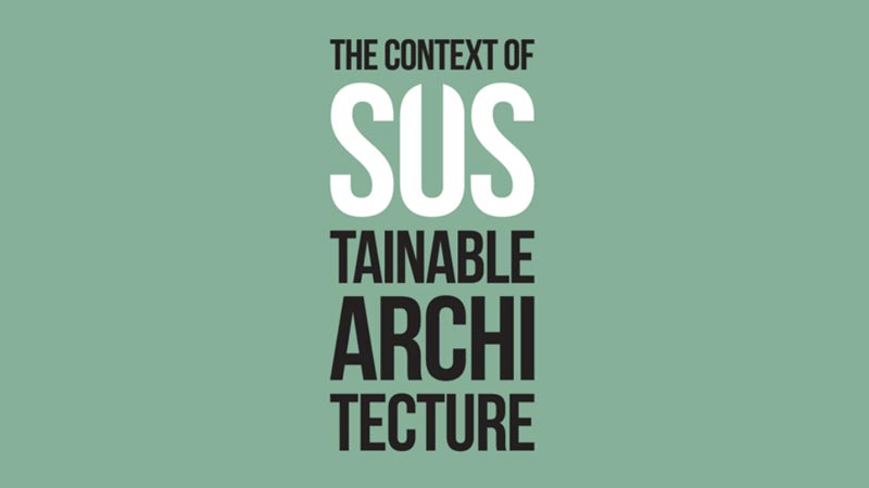The Context of Sustainable Architecture, a seminar on architecture, communication, ecology and economy